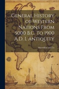 Cover: General History of Western Nations From 5000 B.C. To 1900 A.D. I. Antiquity - Legare Street Press