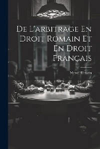 Abbildung von: De L'arbitrage En Droit Romain Et En Droit Francais - Legare Street Press