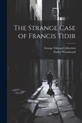 Cover: The Strange Case of Francis Tidir - Legare Street Press
