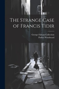 Enlarge image Cover: The Strange Case of Francis Tidir - Legare Street Press