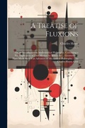 Cover: A Treatise of Fluxions - Legare Street Press