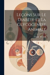 Abbildung von: Lecons Sur Le Diabete Et La Glycogenese Animale - Legare Street Press