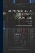 Cover: The Principles of Electro-Deposition - Legare Street Press