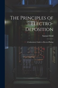 Enlarge image Cover: The Principles of Electro-Deposition - Legare Street Press