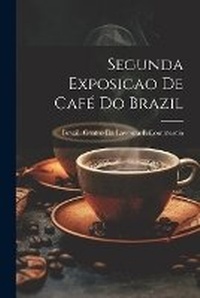 Abbildung von: Segunda Exposicao De Cafe Do Brazil - Legare Street Press