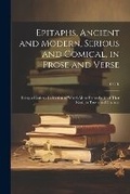 Cover: Epitaphs, Ancient and Modern, Serious and Comical, in Prose and Verse - Legare Street Press
