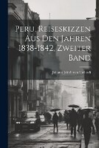Abbildung von: Peru, Reiseskizzen aus den Jahren 1838-1842, Zweiter Band - Legare Street Press