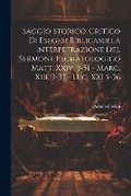 Bild: Saggio Storico-Critico Di Esegesi Biblicasulla Interpetrazione Del Sermone Eschatologico Matt. Xxiv, 3-51 - Marc. Xiii, 3-37 - Luc. XXI 5-36 - Legare Street Press