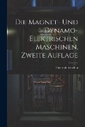 Cover: Die Magnet- und Dynamo-Elektrischen Maschinen, zweite Auflage - Legare Street Press