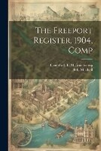 Enlarge image Cover: The Freeport Register, 1904, Comp - Legare Street Press