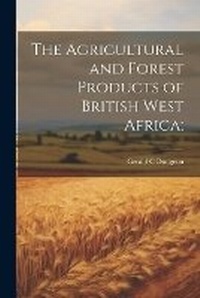 Abbildung von: The Agricultural and Forest Products of British West Africa; - Legare Street Press