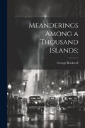 Cover: Meanderings Among a Thousand Islands; - Legare Street Press