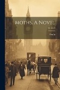 Cover: Moths. A Novel; Volume 2 - Legare Street Press