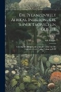 Cover: Die Pflanzenwelt Afrikas, insbesondere seiner tropischen Gebiete - Legare Street Press