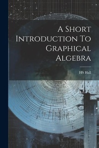 Enlarge image Cover: A Short Introduction To Graphical Algebra - Legare Street Press