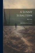 Cover: A Sunny Subaltern; Billy's Letters From Flanders - Legare Street Press
