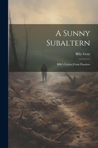 Enlarge image Cover: A Sunny Subaltern; Billy's Letters From Flanders - Legare Street Press