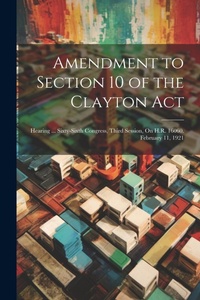 Abbildung von: Amendment to Section 10 of the Clayton Act - Legare Street Press