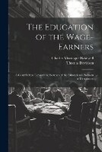 Abbildung von: The Education of the Wage-Earners - Legare Street Press