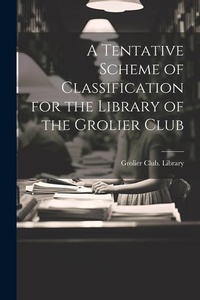 Abbildung von: A Tentative Scheme of Classification for the Library of the Grolier Club - Legare Street Press