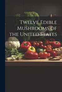 Abbildung von: Twelve Edible Mushrooms of the United States - Legare Street Press