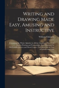 Enlarge image Cover: Writing and Drawing Made Easy, Amusing and Instructive - Legare Street Press