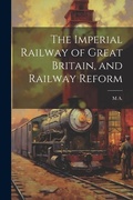Cover: The Imperial Railway of Great Britain, and Railway Reform - Legare Street Press