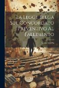 Abbildung von: La Legge Belga Sul Concordato Preventivo Al Fallimento - Legare Street Press