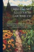 Cover: Allgemeines Illustrirtes Gartenbuch - Legare Street Press