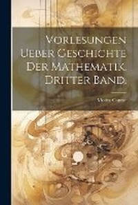 Abbildung von: Vorlesungen ueber Geschichte der Mathematik. Dritter Band. - Legare Street Press