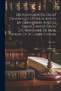 Cover: Dictionnaire De Droit Canonique Et Des Sciences En Connexion Avec Le Droit Canon, Ou Le Dictionnaire De Mgr. Andre Et De L'abbe Condis; Volume 1 - Legare Street Press