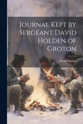 Cover: Journal Kept by Sergeant David Holden of Groton - Legare Street Press