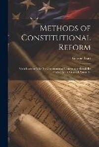 Enlarge image Cover: Methods of Constitutional Reform - Legare Street Press