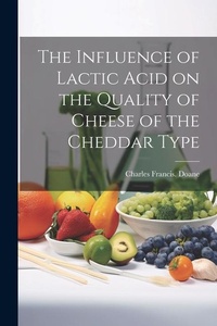 Abbildung von: The Influence of Lactic Acid on the Quality of Cheese of the Cheddar Type - Legare Street Press