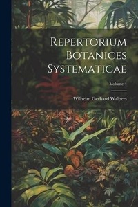 Enlarge image Cover: Repertorium Botanices Systematicae; Volume 4 - Legare Street Press
