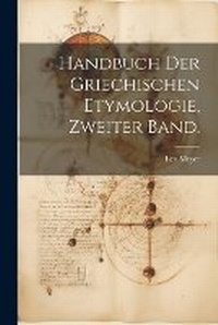 Abbildung von: Handbuch der griechischen Etymologie, Zweiter Band. - Legare Street Press