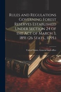 Bild: Rules and Regulations Governing Forest Reserves Established Under Section 24 of the act of March 3, 1891 (26 Stats., 1095.) - Legare Street Press