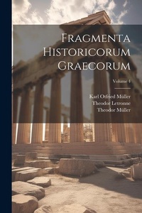 Enlarge image Cover: Fragmenta Historicorum Graecorum; Volume 4 - Legare Street Press