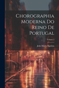 Abbildung von: Chorographia Moderna Do Reino De Portugal; Volume 2 - Legare Street Press