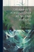 Cover: Gesammelte Aufsaetze ueber Musik und Anderes; Volume 2 - Legare Street Press
