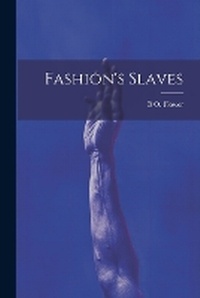 Abbildung von: Fashion's Slaves - Legare Street Press