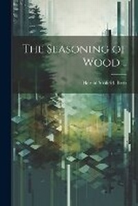 Abbildung von: The Seasoning of Wood .. - Legare Street Press
