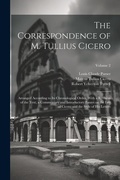 Cover: The Correspondence of M. Tullius Cicero - Legare Street Press