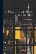 Cover: A Picture of New-York in 1848; With a Short Account of Places in its Vicinity; Designed as a Guide to Citizens and Strangers .. - Legare Street Press