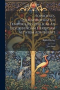 Cover: Sophocles, Quemadmodum Sui Temporis Res Publicas Ad Describendam Heroicam Aetatem Adhibuerit - Legare Street Press