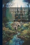 Cover: Little Bronze Playfellows - Legare Street Press