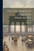 Cover: Die Eisenbahnen Und Ihre Wirkungen - Legare Street Press