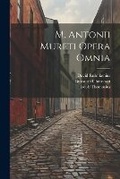 Cover: M. Antonii Mureti Opera Omnia - Legare Street Press