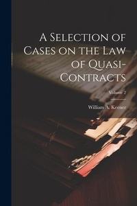 Abbildung von: A Selection of Cases on the law of Quasi-contracts; Volume 2 - Legare Street Press