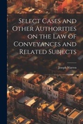 Cover: Select Cases and Other Authorities on the law of Conveyances and Related Subjects - Legare Street Press